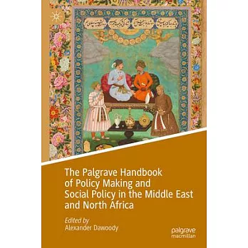 The Palgrave Handbook of Policy Making and Social Policy in the Middle East and North Africa