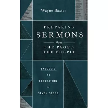 Preparing Sermons from the Page to the Pulpit: Exegesis to Exposition in Seven Steps