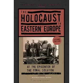 The Holocaust in Eastern Europe: At the Epicenter of the Final Solution