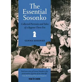 The Essential Sosonko: Collected Portraits and Tales of a Bygone Chess Era