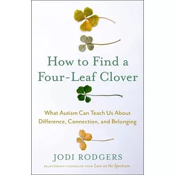 How to Find a Four-Leaf Clover: What Autism Can Teach Us about Difference, Connection, and Belonging