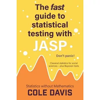 The fast guide to statistical testing with JASP : classical statistics for social sciences - plus Bayesian tests /