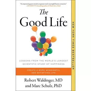 The Good Life: Lessons from the World’s Longest Scientific Study of Happiness