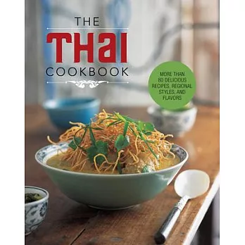 The Thai Cookbook: More Than 80 Delicious Recipes, Regional Styles, and Flavors