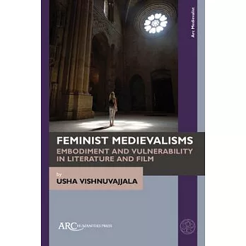 Feminist Medievalisms: Embodiment and Vulnerability in Literature and Film