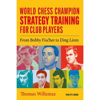 World Chess Champion Strategy Training for Club Players: From Bobby Fischer to Ding Liren