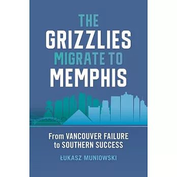 The Grizzlies Migrate to Memphis: From Vancouver Failure to Southern Success