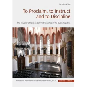 To Proclaim, to Instruct and to Discipline: The Visuality of Texts in Calvinist Churches in the Dutch Republic