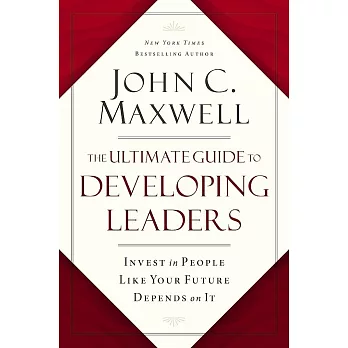 The Ultimate Guide to Developing Leaders: Invest in People Like Your Future Depends on It