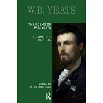 The Poems of W.B. Yeats: Volume One: 1882-1889