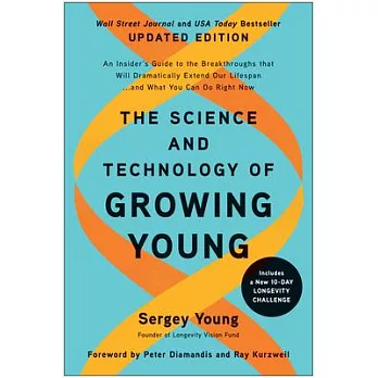 The Science and Technology of Growing Young: An Insider’s Guide to the Breakthroughs That Will Dramatically Extend Our Lifespan . . . and What You Can