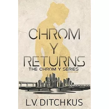 Chrom Y Returns: The Chrom Y Series: Book One