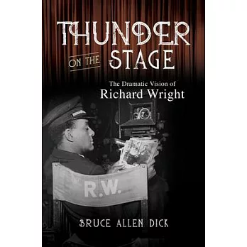 Thunder on the Stage: The Dramatic Vision of Richard Wright