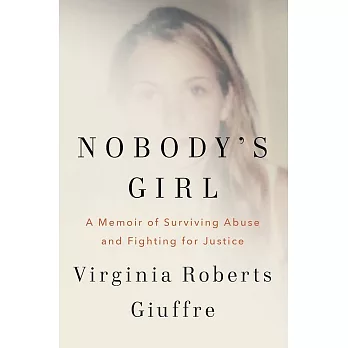 Nobody’s Girl: A Memoir of Surviving Abuse and Fighting for Justice