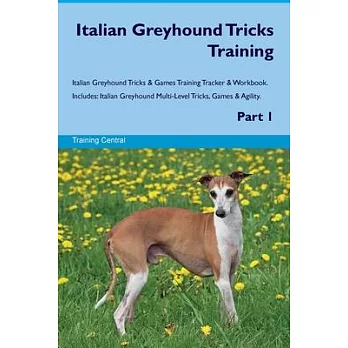 Italian Greyhound Tricks Training Italian Greyhound Tricks & Games Training Tracker & Workbook. Includes: Italian Greyhound Multi-Level Tricks, Games