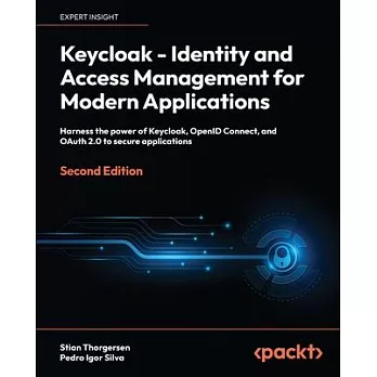 Keycloak - Identity and Access Management for Modern Applications - Second Edition: Harness the power of Keycloak, OpenID Connect and OAuth 2.0 to sec