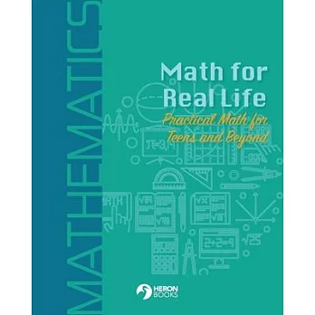 Math for Real Life: Practical Math for Teens and Beyond