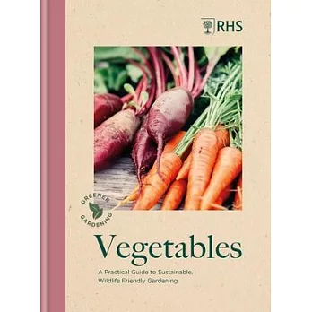 Rhs Greener Gardening: Vegetables: A Practical Guide to Sustainable, Wildlife Friendly Gardening