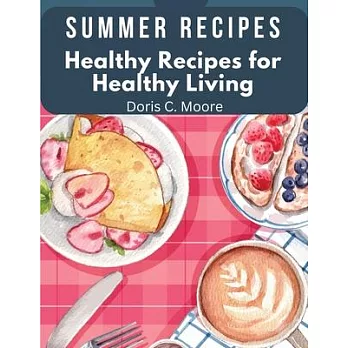 Summer Recipes: Healthy Recipes for Healthy Living