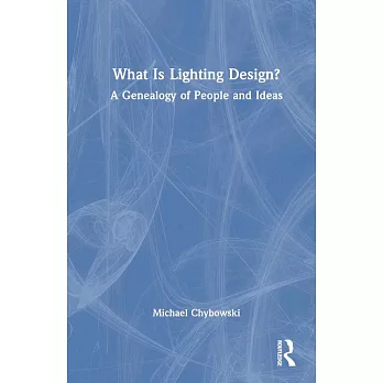 What Is Lighting Design?: A Genealogy of People and Ideas