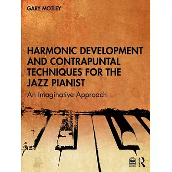 Harmonic Development and Contrapuntal Techniques for the Jazz Pianist: An Imaginative Approach