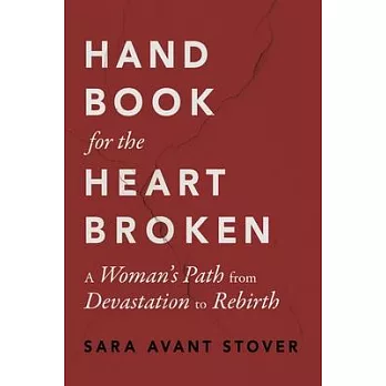 Handbook for the Heartbroken: A Woman’s Path from Devastation to Rebirth