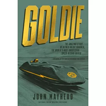 Goldie: He Amazing Story of Alfred Goldie Gardner, the World’s Most Successful Speed-Record Driver