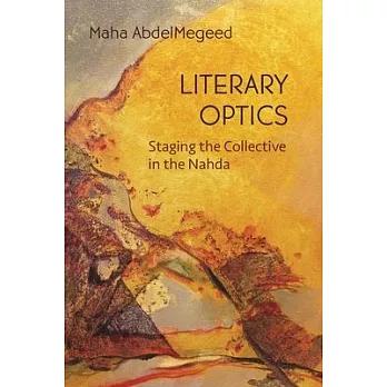 Literary Optics: Staging the Collective in the Nahda