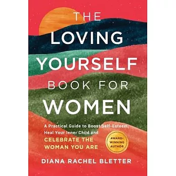 The Loving Yourself Book for Women: A Practical Guide to Boost Self-Esteem, Heal Your Inner Child, and Celebrate the Woman You Are