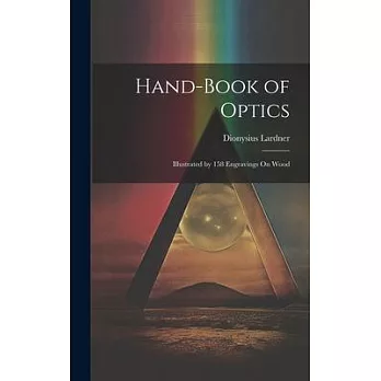 Hand-Book of Optics: Illustrated by 158 Engravings On Wood