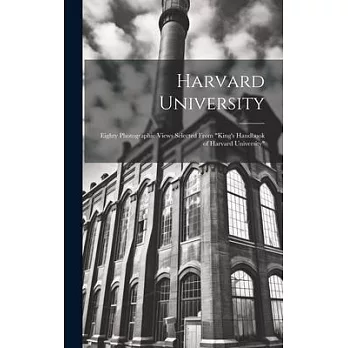 Harvard University: Eighty Photographic Views Selected From ＂King’s Handbook of Harvard University＂