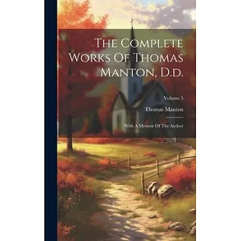 The Complete Works Of Thomas Manton, D.d.: With A Memoir Of The Author; Volume 5