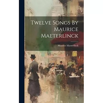 Twelve Songs By Maurice Maeterlinck