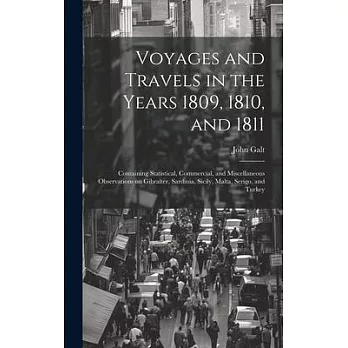 Voyages and Travels in the Years 1809, 1810, and 1811: Containing Statistical, Commercial, and Miscellaneous Observations on Gibralter, Sardinia, Sici