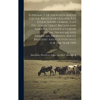 Supremacy of Aberdeen-Angus Cattle. Results of Leading Fat Stock Shows During Past Decade in Great Britain and America. Classification of Special Prem