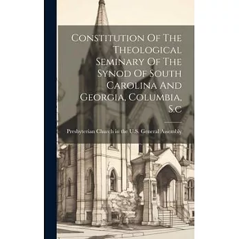 Constitution Of The Theological Seminary Of The Synod Of South Carolina And Georgia, Columbia, S.c