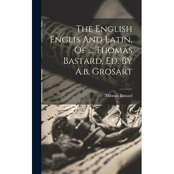 The English Englis And Latin, Of ... Thomas Bastard, Ed. By A.b. Grosart