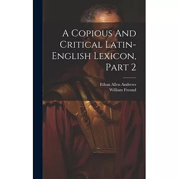 A Copious And Critical Latin-english Lexicon, Part 2