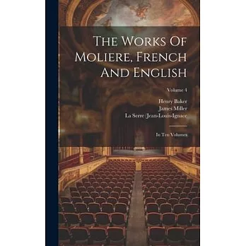 The Works Of Moliere, French And English: In Ten Volumes; Volume 4