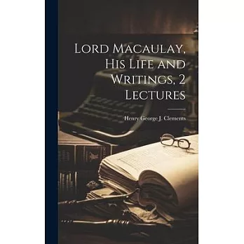 Lord Macaulay, His Life and Writings, 2 Lectures