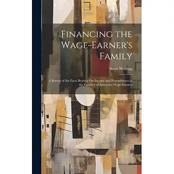 Financing the Wage-Earner’s Family: A Survey of the Facts Bearing On Income and Expenditures in the Families of American Wage-Earners