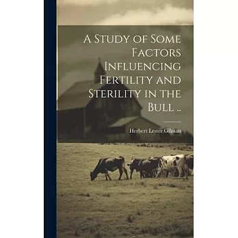 A Study of Some Factors Influencing Fertility and Sterility in the Bull ..