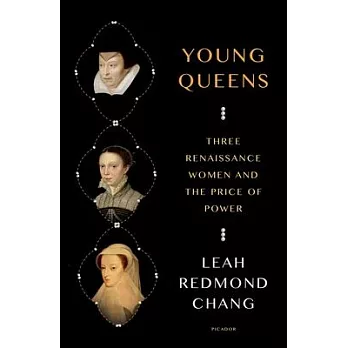 Young Queens: Three Renaissance Women and the Price of Power