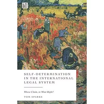 Self-Determination in the International Legal System: Whose Claim, to What Right?