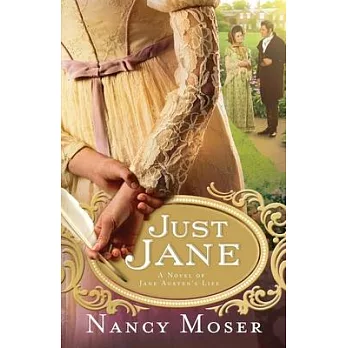 Just Jane: A Novel of Jane Austen’s Life