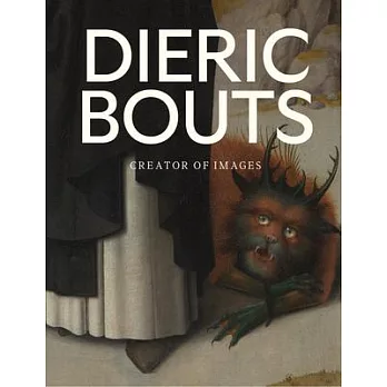 Dieric Bouts: Creator of Images