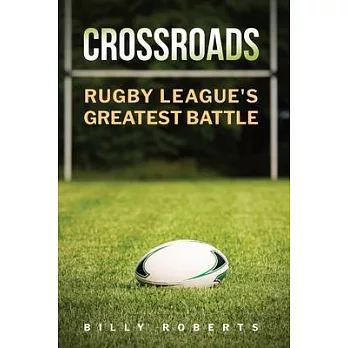 Crossroads: Rugby League’s Greatest Battle