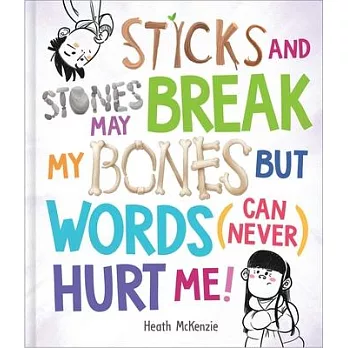Sticks and Stones May Break My Bones But Words (Can Never) Hurt Me