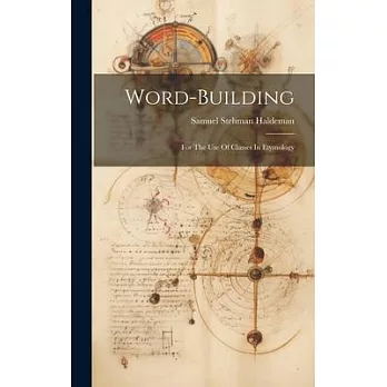 Word-building: For The Use Of Classes In Etymology