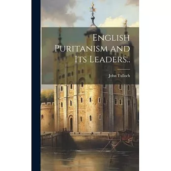 English Puritanism and Its Leaders..